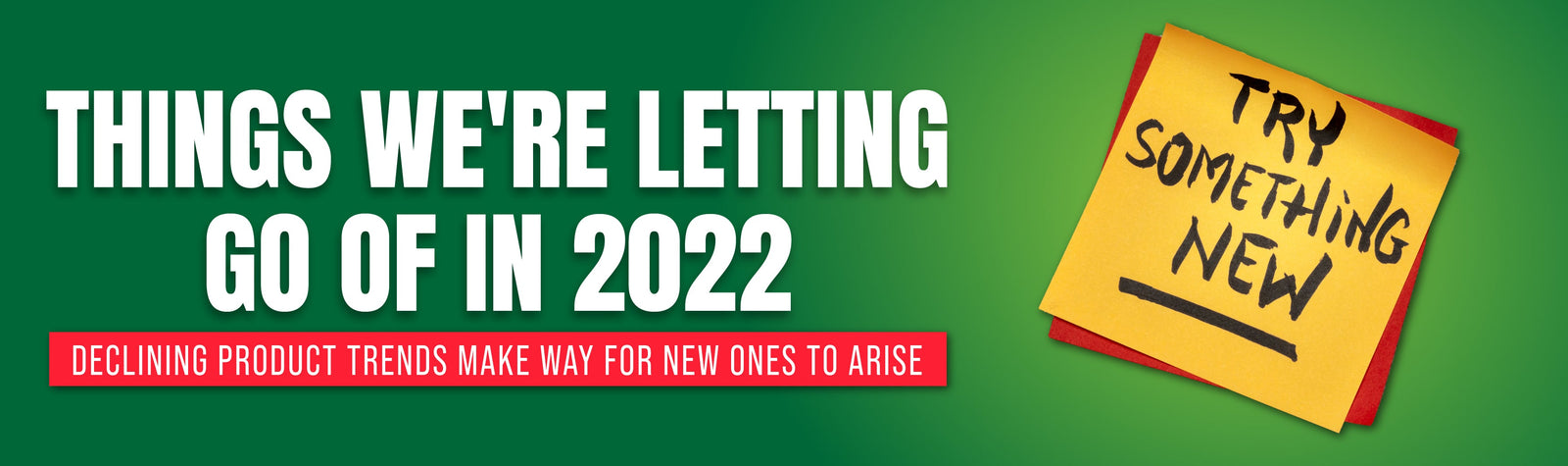 Things We're Letting Go Of In 2022