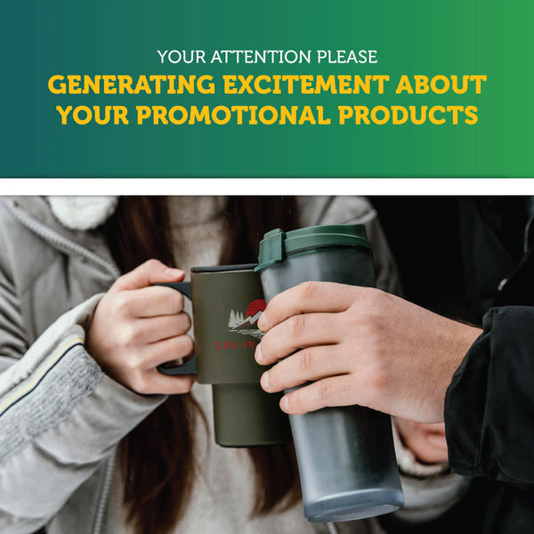 Your Attention Please —  Generating Excitement About Your Promotional Products